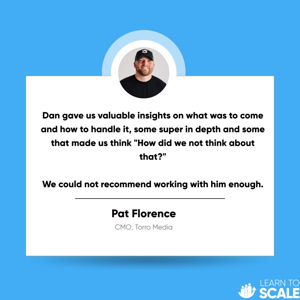 Testimonial from Pat Florence, CMO of Torro Media: Dan gave us valuable insights on what was to come and how to handle it, some super in depth and some that made us think 'How did we not think about that?' We could not recommend working with him enough.